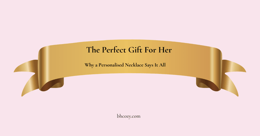 The Perfect Gift for Her: Why a Personalised Gold Necklace Says It All | BH Comfy Cozy Jewellery - BH Comfy Cozy